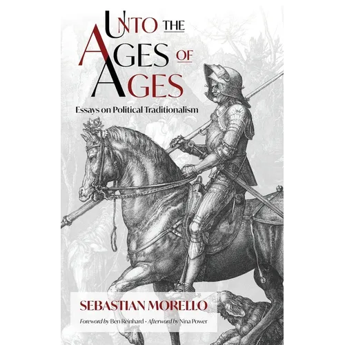Unto the Ages of Ages: Essays on Political Traditionalism