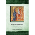 Holy Helpmates: Successful Male Female Partnerships Through the Ages
