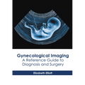 Gynecological Imaging: A Reference Guide to Diagnosis and Surgery