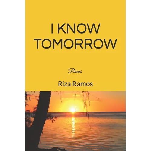 I know Tomorrow: poems
