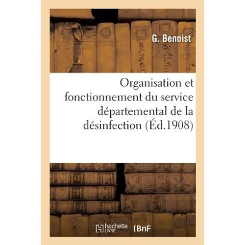 Organisation Et Fonctionnement Du Service Départemental de la Désinfection,: Rapport Présenté À M. Le Préfet Du Morbihan, Inspecteur de l'Assistance &
