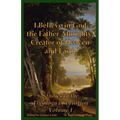 I Believe in God the Father Almighty, Creator of Heaven and Earth: Studies in the Theology of Creation Volume 1