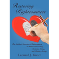 Restoring Righteousness: The Biblical Doctrine of Righteousness in Biblical Counseling, Christian Living, and Human Society