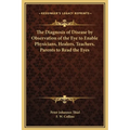 The Diagnosis of Disease by Observation of the Eye to Enable Physicians, Healers, Teachers, Parents to Read the Eyes