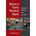 Blind in Early Modern Japan: Disability, Medicine, and Identity
