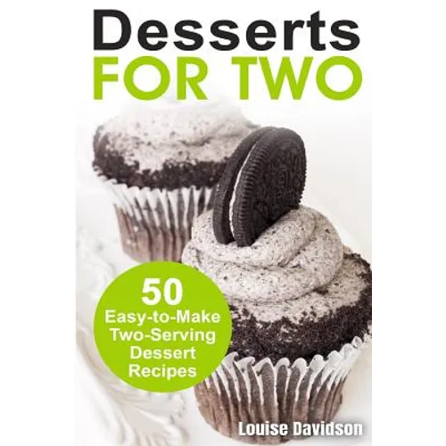 Desserts for Two: 50 Easy-to-Make Two-Serving Dessert Recipes