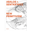 Ábalos + Sentkiewicz: New Primitivism / Absolut Beginners