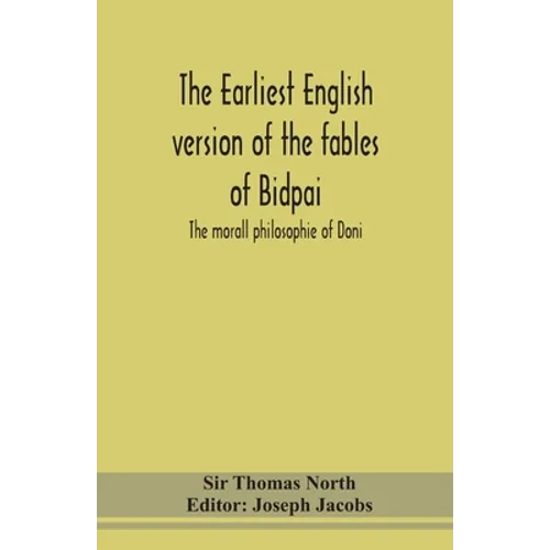 The Earliest English Version Of The Fables Of Bidpai; The Morall Philosophie Of Doni
