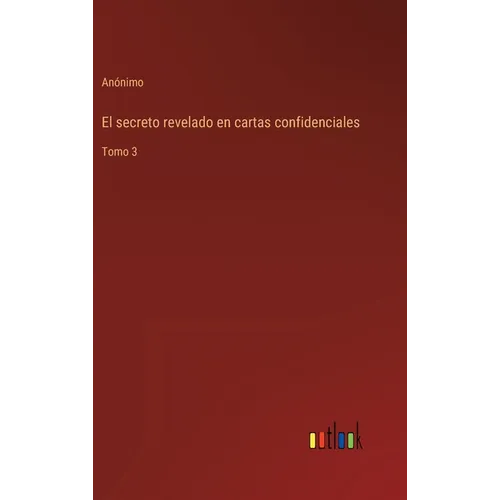 El secreto revelado en cartas confidenciales: Tomo 3