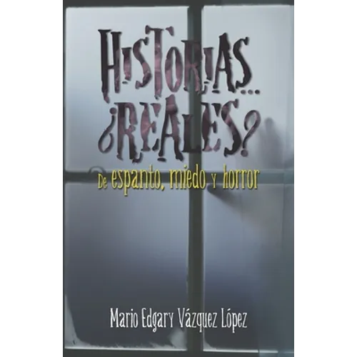 Historias... ¿reales? De espanto, miedo y horror