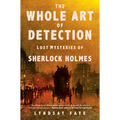 The Whole Art of Detection: Lost Mysteries of Sherlock Holmes