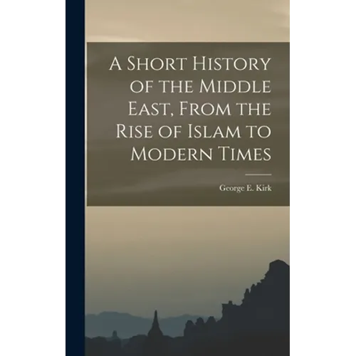 A Short History of the Middle East, From the Rise of Islam to Modern Times