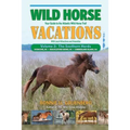 Wild Horse Vacations: Your Guide to the Atlantic Wild Horse Trail: Volume 2: Ocracoke, NC, Shackleford Banks, NC, Cumberland Island, GA