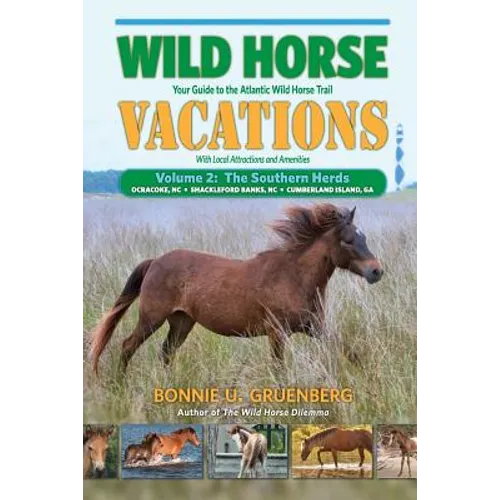 Wild Horse Vacations: Your Guide to the Atlantic Wild Horse Trail: Volume 2: Ocracoke, NC, Shackleford Banks, NC, Cumberland Island, GA