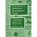 More Makers of American Machinist's Tools: A Historical Directory of Makers and Their Tools
