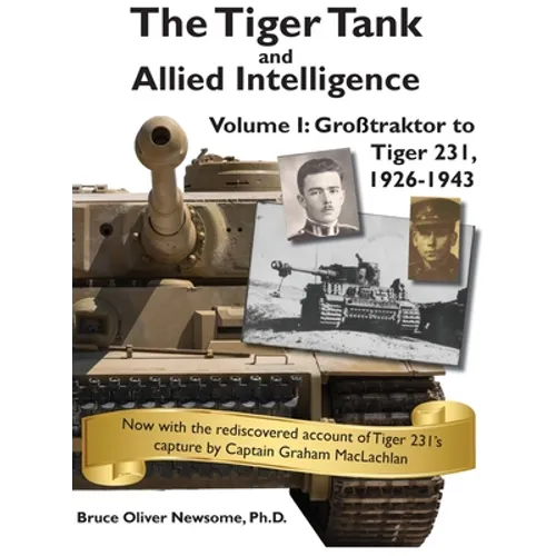 The Tiger Tank and Allied Intelligence: Grosstraktor to Tiger 231, 1926-1943