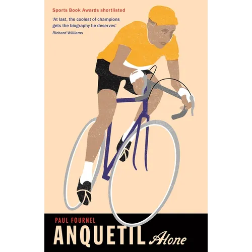 Anquetil, Alone: The Legend of the Controversial Tour de France Champion