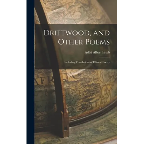 Driftwood, and Other Poems; Including Translations of Chinese Poetry