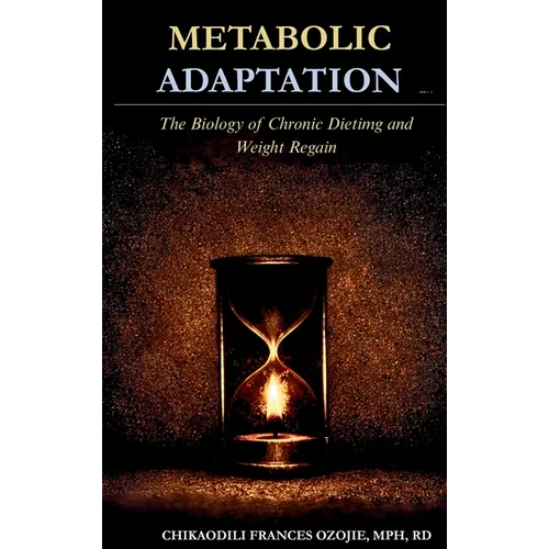 Metabolic Adaptation: The Biology of Chronic Dieting and Weight Regain