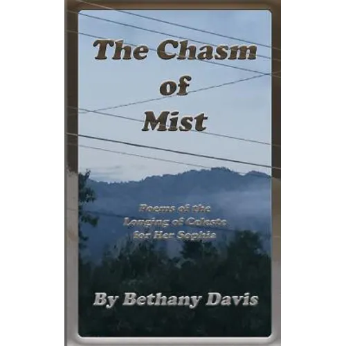 The Chasm of Mist: Poems of the Longing of Celeste for Her Sophia