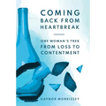 Coming Back From Heartbreak: The story of one woman's trek from loss to contentment