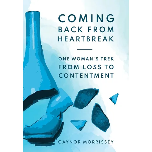 Coming Back From Heartbreak: The story of one woman's trek from loss to contentment