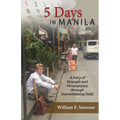 5 Days in Manila A Story of Strength and Perseverance through Overwhelming Odds