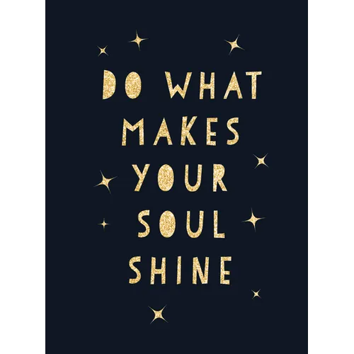 Do What Makes Your Soul Shine: Inspiring Quotes to Help You Live Your Best Life