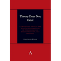 Theory Does Not Exist: Comparative Ancient and Modern Explorations in Psychoanalysis, Deconstruction, and Rhetoric