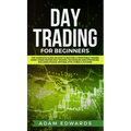 Day Trading for Beginners: The Complete Guide on How to Become a Profitable Trader Using These Proven Day Trading Techniques and Strategies. Includes