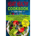 Heart Healthy Cookbook for Two: Easy Low Sodium & Low Cholesterol Recipes to Cook Heart Healthy Meals in 30 Minutes or Less, American Heart Associatio