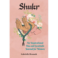 Shukr: An Inspirational Dua and Gratitude Journal for Women