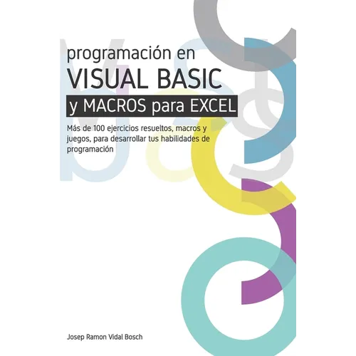 Aprenda Visual Basic (Vba) Y Macros Para Excel: Más de 100 ejercicios resueltos, macros y juegos, para desarrollar tus habilidades de programación