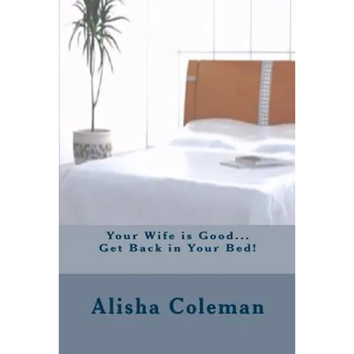 Your Wife is Good...Get back in Your Bed!: Alisha finally gets it but does she do the right thing
