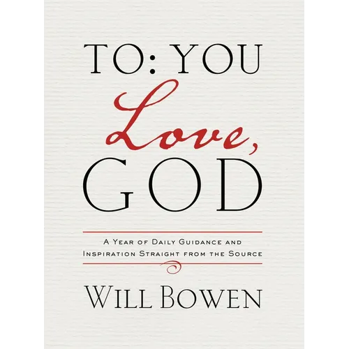 To You; Love, God: A Year of Daily Guidance and Inspiration Straight from the Source