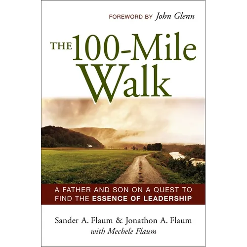 The 100-Mile Walk: A Father and Son on a Quest to Find the Essence of Leadership
