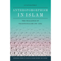 Anthropomorphism in Islam: The Challenge of Traditionalism (700-1350)