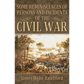 Some Reminiscences of Persons and Incidents of the Civil War
