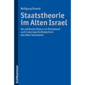 Staatstheorie Im Alten Israel: Der Politische Diskurs Im Pentateuch Und in Den Geschichtsbuchern Des Alten Testaments