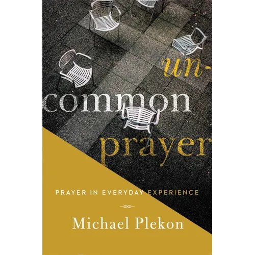 Uncommon Prayer: Prayer in Everyday Experience