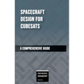 Spacecraft Design for CubeSats - A Comprehensive Guide