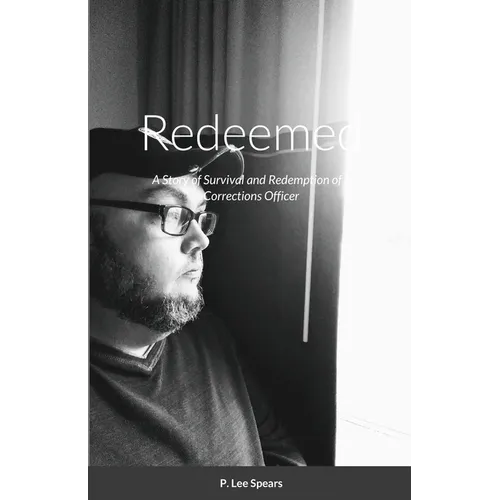 Redeemed: A Story of Survival and Redemption of a Corrections Officer