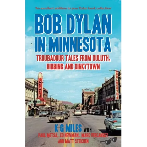 Bob Dylan in Minnesota: Troubadour Tales from Duluth, Hibbing and Dinkytown