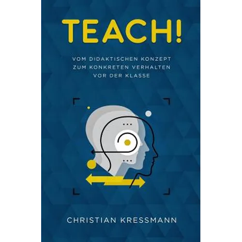 Teach!: Vom didaktischen Konzept zum Konkreten Verhalten vor der Klasse