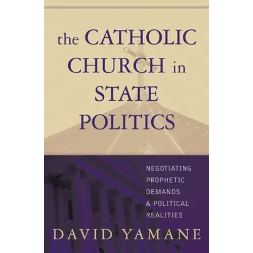 The Catholic Church in State Politics: Negotiating Prophetic Demands and Political Realities