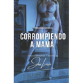 Corrompiendo a mamá