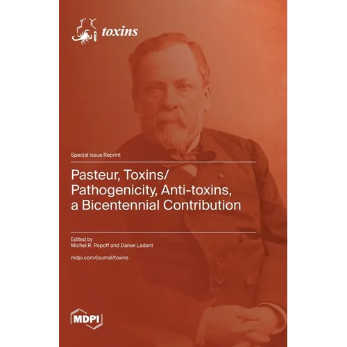Pasteur, Toxins/Pathogenicity, Anti-toxins, a Bicentennial Contribution