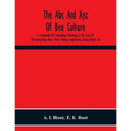 The Abc And Xyz Of Bee Culture; A Cyclopedia Of Everything Pertaining To The Care Of The Honey-Bee; Bees, Hives, Honey, Implements, Honey-Plants, Etc.