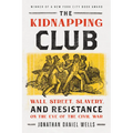 The Kidnapping Club: Wall Street, Slavery, and Resistance on the Eve of the Civil War