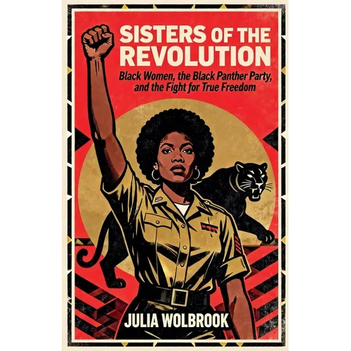 Sisters of the Revolution Black Women, the Black Panther Party, and the Fight for True Freedom - Paperback